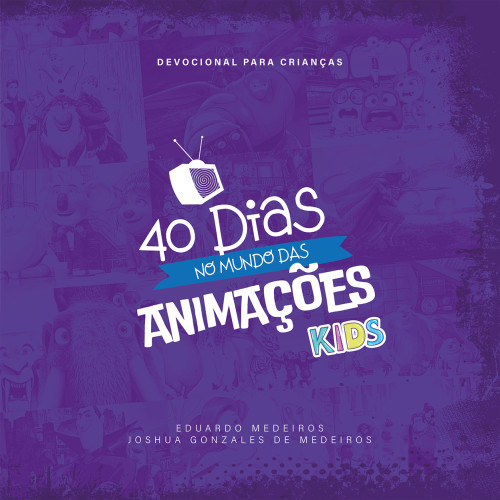 40 Dias no Mundo das Animações Kids - Devocional- -